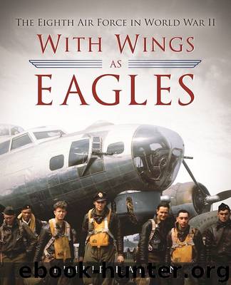With Wings As Eagles: The Eighth Air Force in World War II by Philip Kaplan