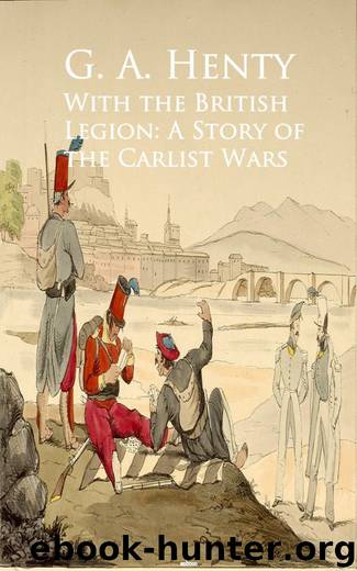 With the British Legion: A Story of the Carlist Wars by G. A. Henty