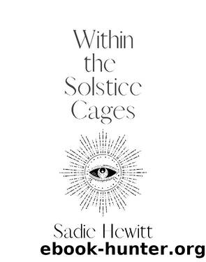 Within the Solstice Cages by Sadie Hewitt