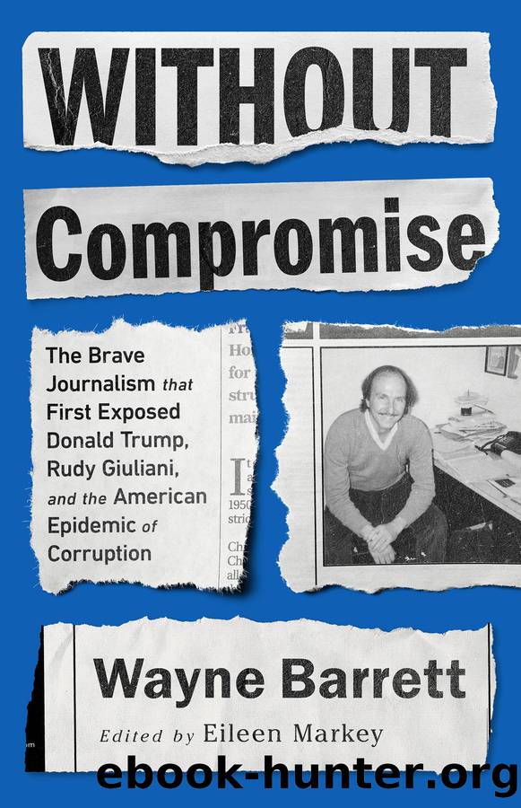 Without Compromise: The Brave Journalism That First Exposed Donald Trump, Rudy Giuliani, and the American Epidemic of Corruption by Wayne Barrett