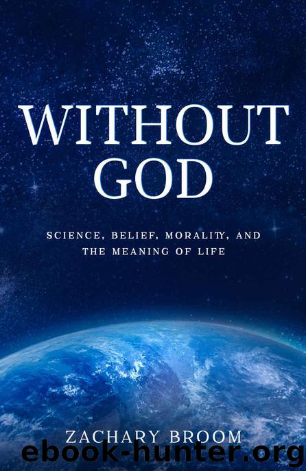 Without God: Science, Belief, Morality, and the Meaning of Life by Broom Zachary