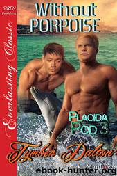Without Porpoise [Placida Pod 3] (Siren Publishing Everlasting Classic ManLove) by Tymber Dalton