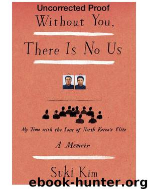 Without You, There Is No Us: My Time With the Sons of North Korea's Elite by Suki Kim