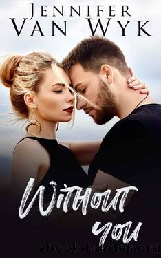 Without You: A Friends-to-Lovers Small Town Romance by Jennifer Van Wyk