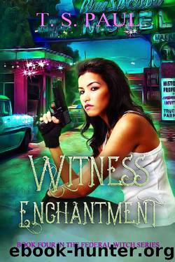 Witness Enchantment (The Federal Witch Book 4) by T S Paul