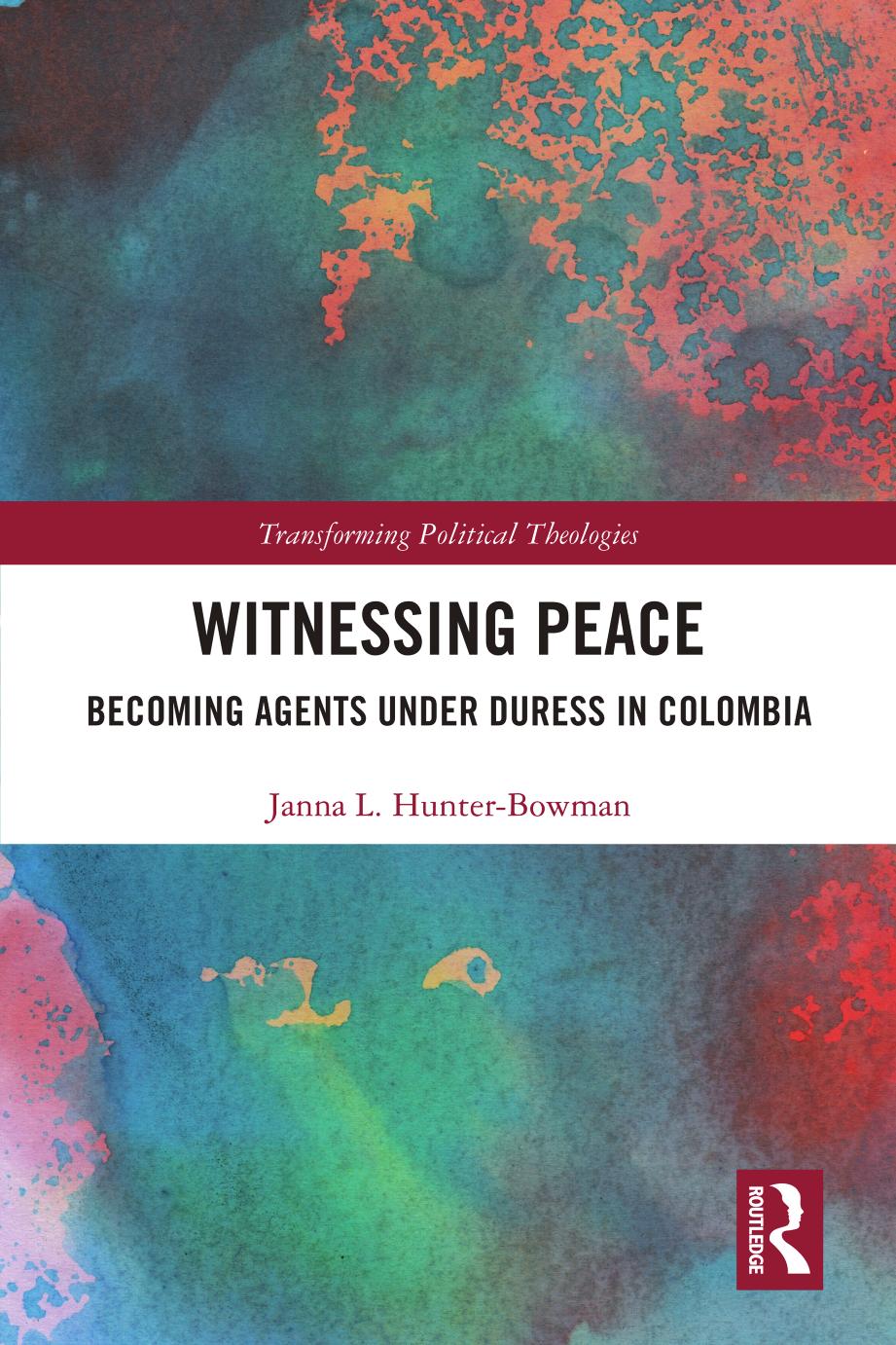 Witnessing Peace: Becoming Agents Under Duress in Colombia by Janna L. Hunter-Bowman