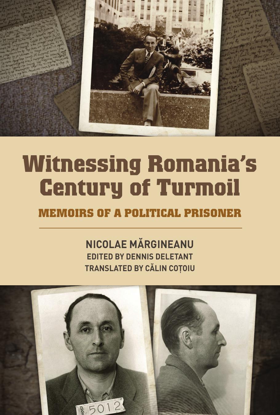 Witnessing Romania's Century of Turmoil : Memoirs of a Political Prisoner by Nicolae Margineanu Dennis Deletant
