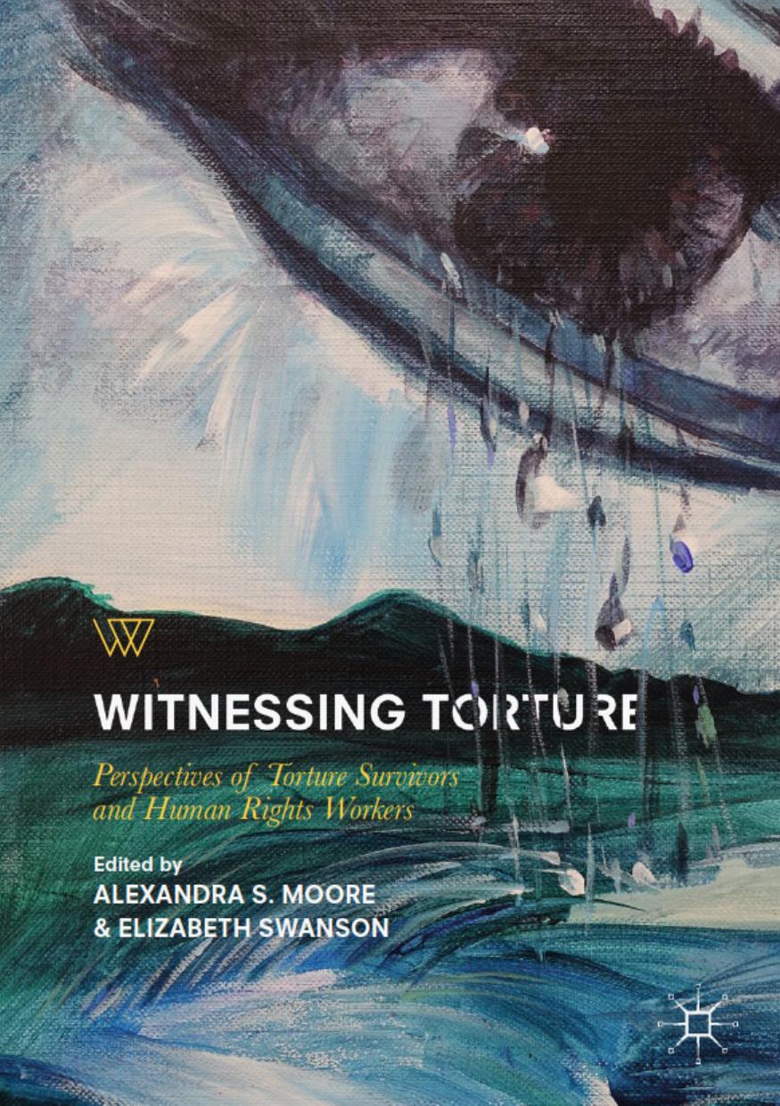 Witnessing Torture by Alexandra S. Moore & Elizabeth Swanson