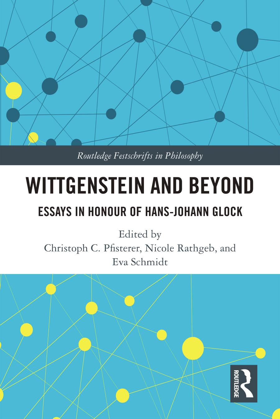Wittgenstein and Beyond: Essays in Honour of Hans-Johann Glock by Christoph C. Pfisterer Nicole Rathgeb Eva Schmidt