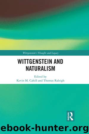 Wittgenstein and Naturalism by Kevin M. Cahill Thomas Raleigh & Thomas Raleigh