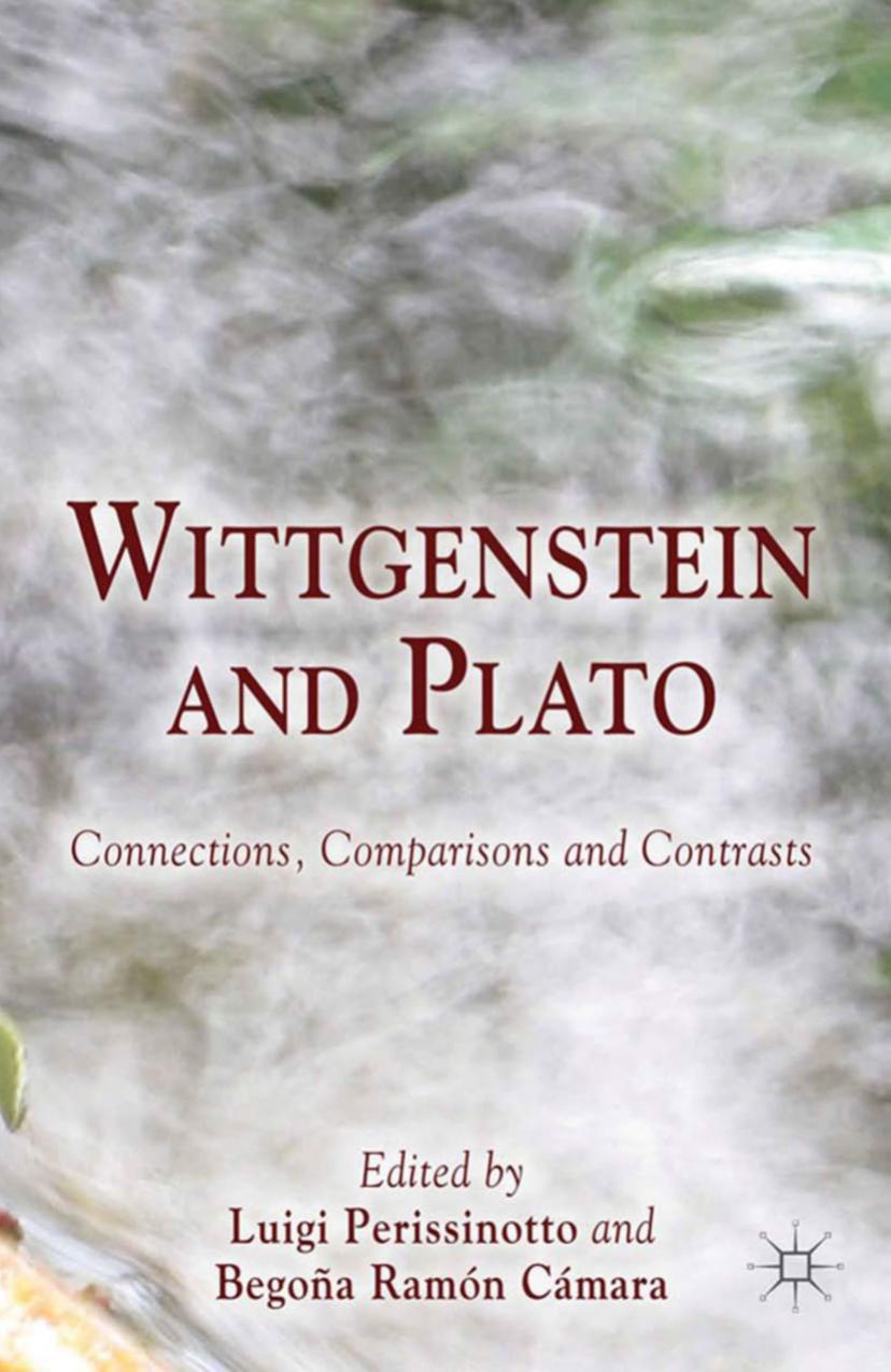 Wittgenstein and Plato: Connections, Comparisons and Contrasts by Luigi Perissinotto Begoña Ramón Cámara (eds.)