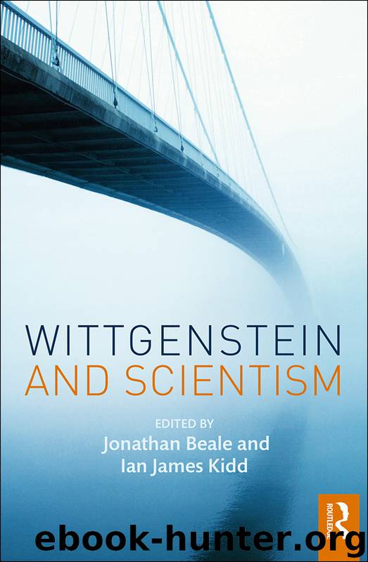 Wittgenstein and Scientism by Jonathan Beale Ian James Kidd & Ian James Kidd