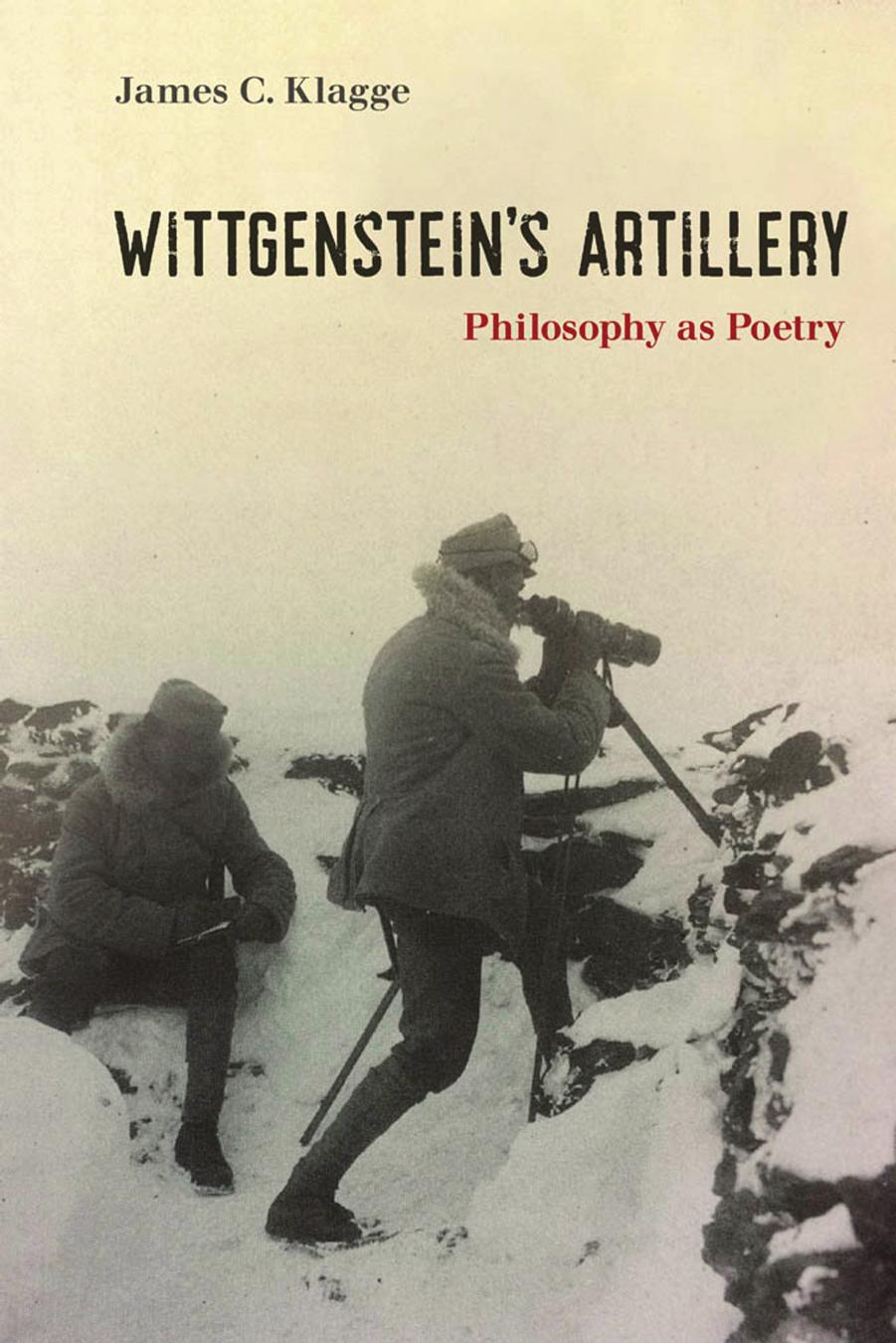 Wittgenstein's Artillery: Philosophy as Poetry by James C. Klagge