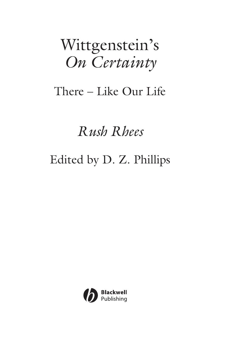 Wittgenstein's On Certainty: There - Like Our Life by Rush Rhees D. Z. Phillips