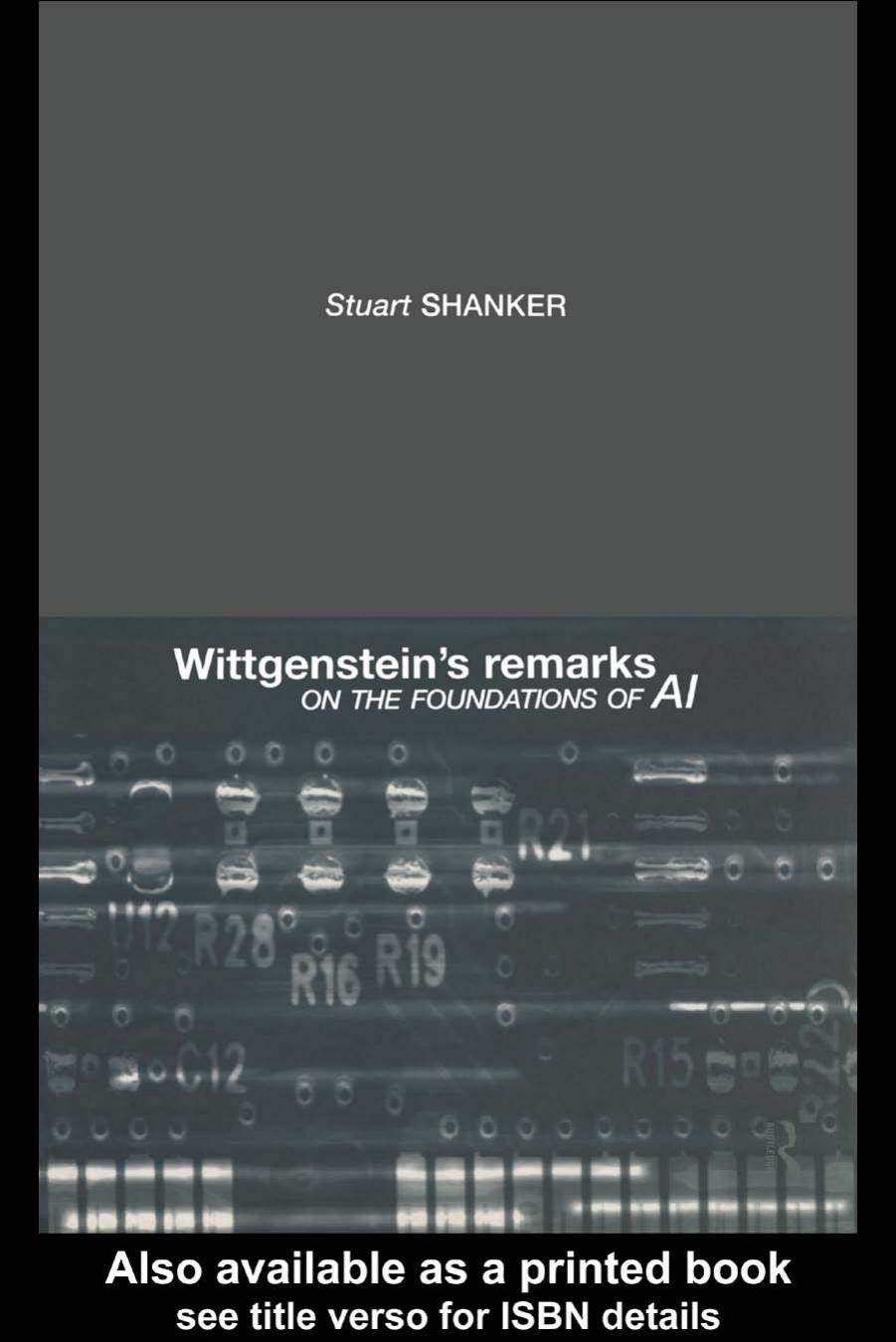 Wittgenstein's Remarks on the Foundations of AI by Stuart G. Shanker