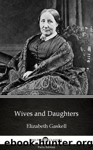 Wives and Daughters by Elizabeth Gaskell--Delphi Classics (Illustrated) by Elizabeth Gaskell