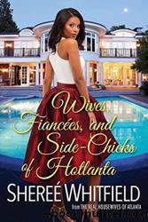 Wives, Fiancées, and Side-Chicks of Hotlanta by Sheree Whitfield