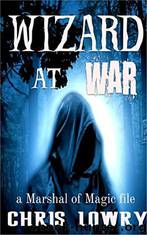 Wizard at War_A Marshal of Magic File_Witchmas by Chris Lowry