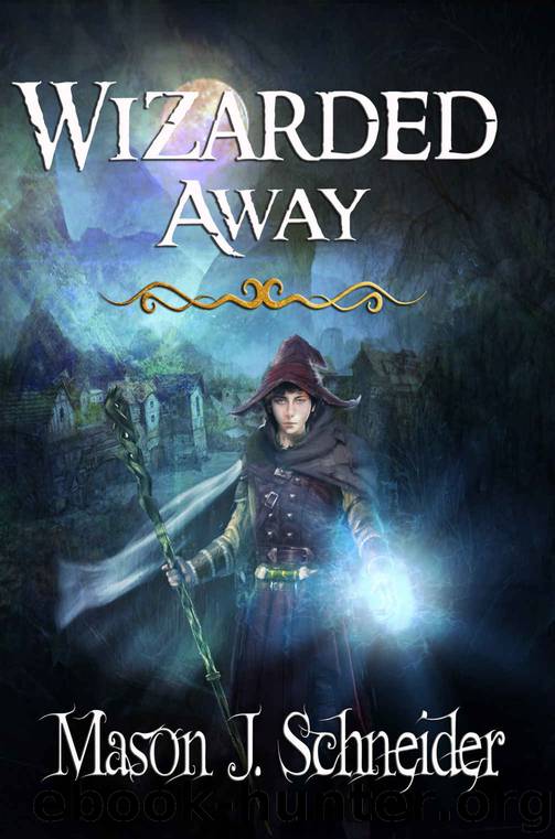 Wizarded Away by Mason J Schneider