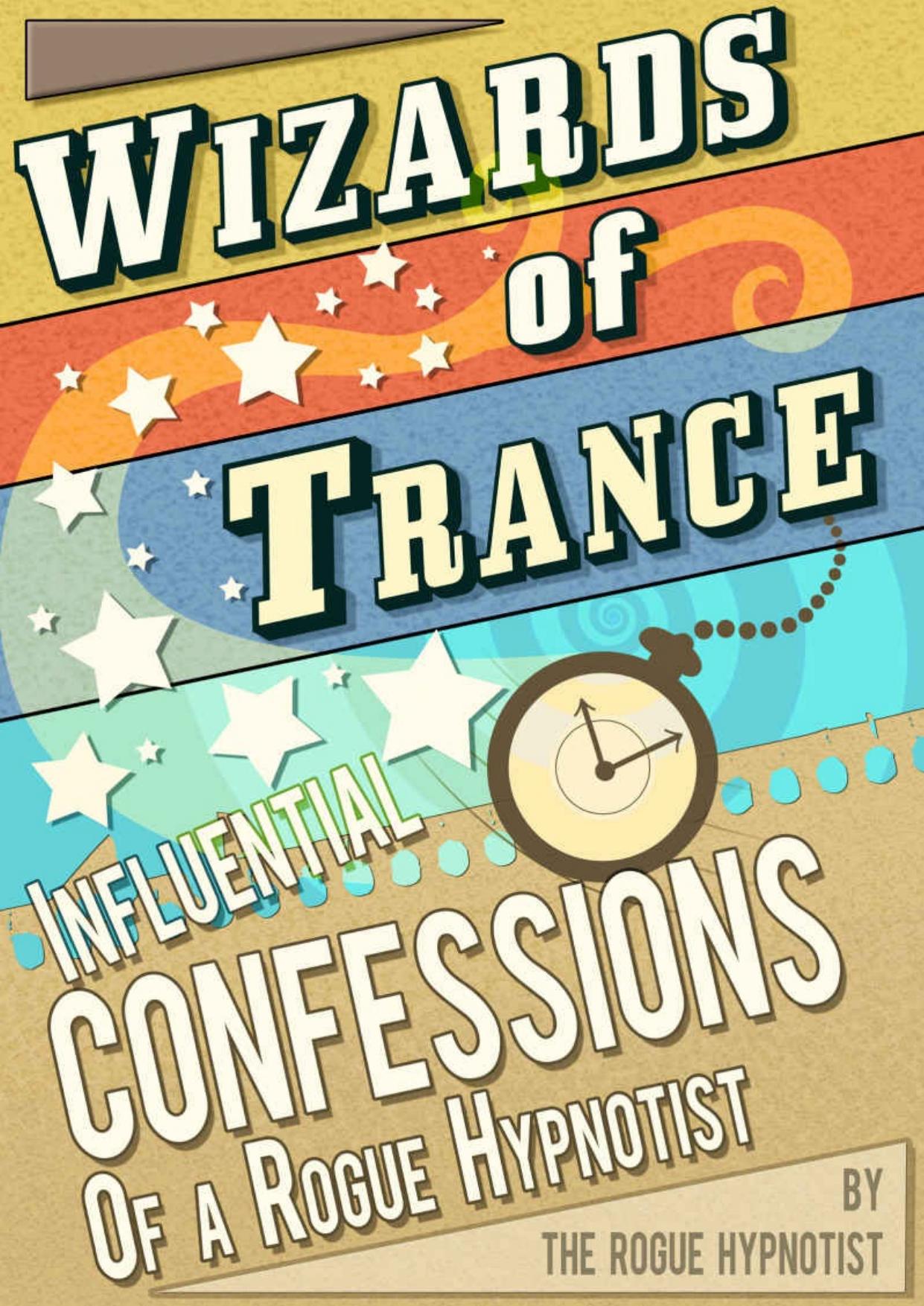 Wizards of trance - Influential confessions of a Rogue Hypnotist by The Rogue Hypnotist