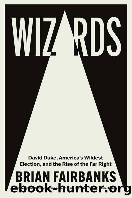 Wizards: David Duke, America's Wildest Election, and the Rise of the Far Right by Brian Fairbanks