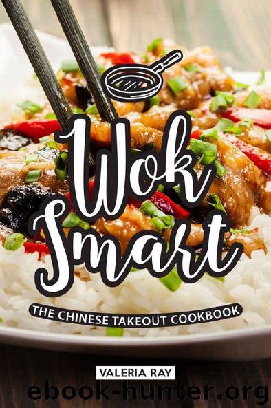 Wok Smart: The Chinese Takeout Cookbook by Valeria Ray