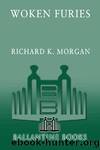 Woken Furies (Takeshi Kovacs Novels Book 3) by Richard K. Morgan