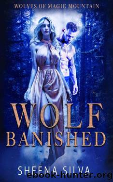 Wolf Banished : A Reverse Harem Shifter Romance (Wolves of Magic Mountain's Legacy Book 1) by Sheena Silva