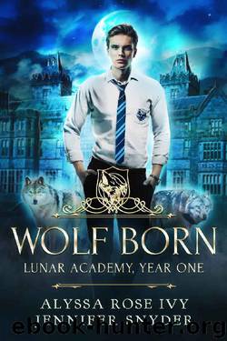 Wolf Born (Lunar Academy, Year One Book 1) by Alyssa Rose Ivy & Jennifer Snyder