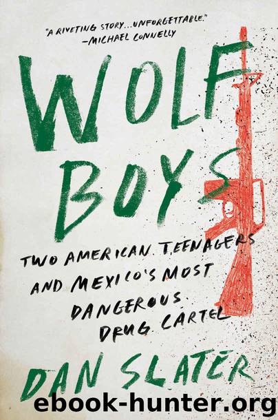 Wolf Boys: Two American Teenagers and Mexico's Most Dangerous Drug Cartel by Slater Dan
