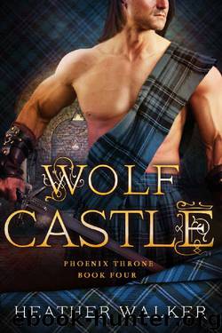 Wolf Castle (Phoenix Throne Book 4): A Scottish Highlander Time Travel Romance by Heather Walker
