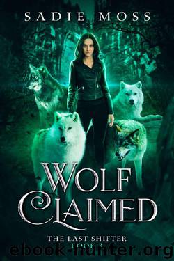 Wolf Claimed: A Reverse Harem Paranormal Romance (The Last Shifter Book 3) by Sadie Moss