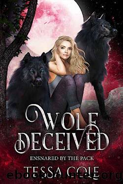 Wolf Deceived: A Rejected Mates Reverse Harem Romance (Ensnared by the Pack Book 1) by Tessa Cole