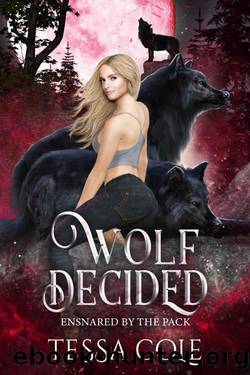 Wolf Decided: An RH Rejected Mates Romance (Ensnared by the Pack Book 5) by Tessa Cole
