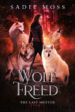 Wolf Freed: A Reverse Harem Paranormal Romance (The Last Shifter Book 4) by Sadie Moss