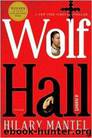 Wolf Hall: A Novel by Mantel Hilary