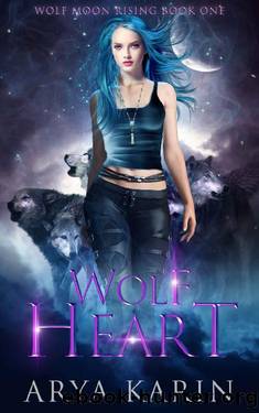 Wolf Heart: A Rejected Mates Shifter Romance (Wolf Moon Rising Book 1) by Arya Karin