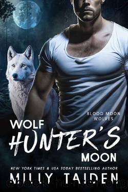 Wolf Hunter's Moon (Blood Moon Wolves Book 3) by Milly Taiden
