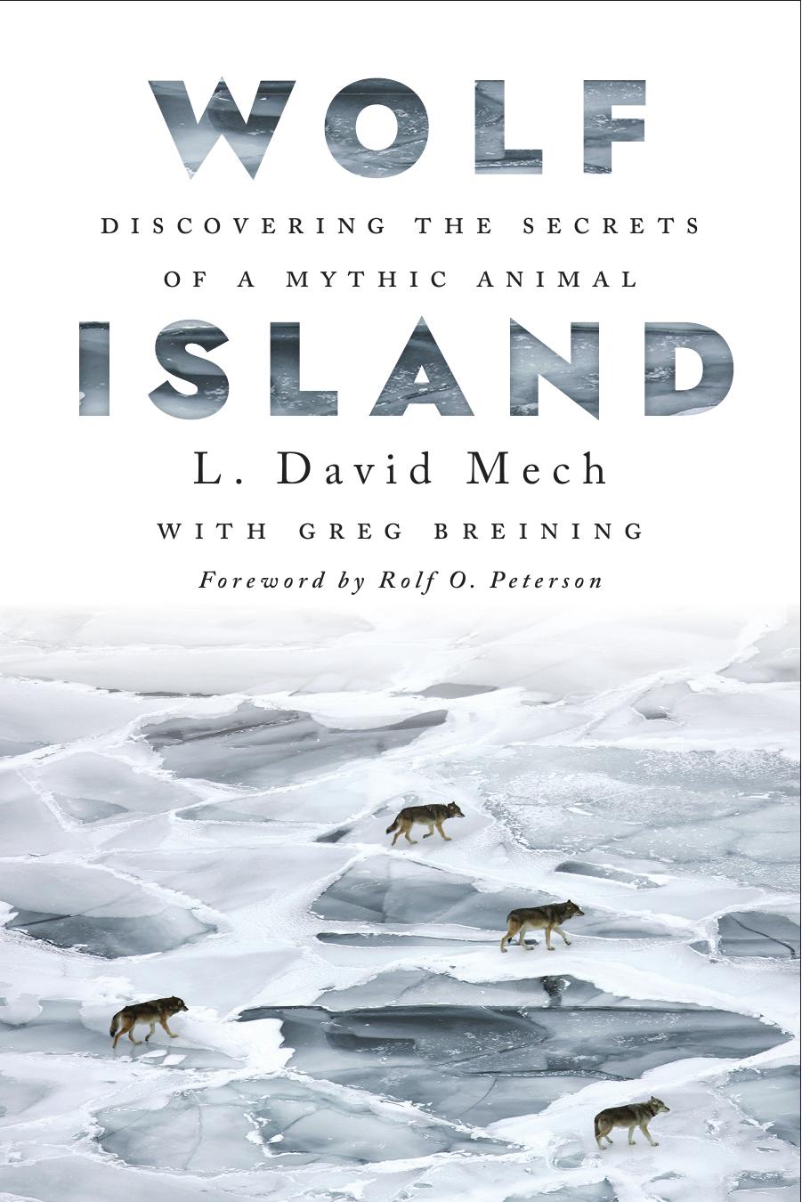 Wolf Island: Discovering the Secrets of a Mythic Animal by L. David Mech & Greg Breining