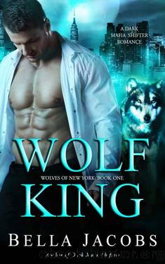 Wolf King: A Dark Mafia Shifter Romance (Wolves of New York Book 1) by Bella Jacobs