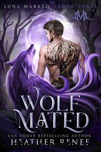 Wolf Mated (Luna Marked Book 3) by Heather Renee & Mystics & Mayhem