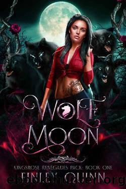 Wolf Moon: A Rejected Mates Shifter Romance (Kingsrose Renegades Pack Book 1) by Finley Quinn
