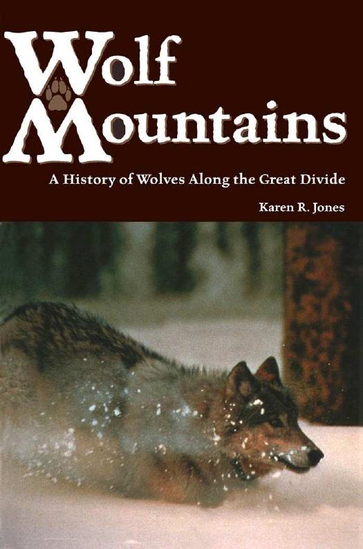Wolf Mountains: A History of Wolves Along the Great Divide by Karen R. Jones