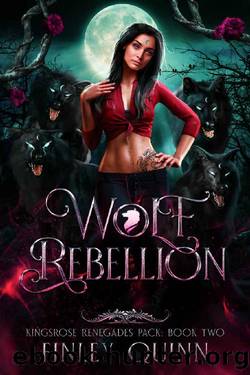 Wolf Rebellion: A Rejected Mates Shifter Romance (Kingsrose Renegades Pack Book 2) by Finley Quinn