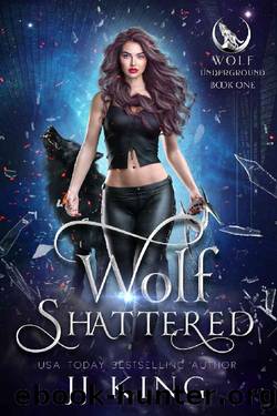 Wolf Shattered: A rejected mate romance (Wolf Underground Book 1) by JJ King