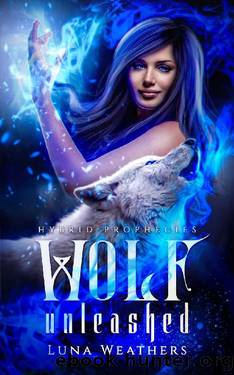 Wolf Unleashed (Hybrid Prophecies Book 1) by Luna Weathers