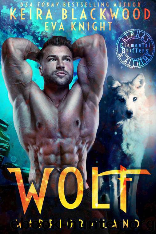Wolf Warrior of Land (Alphas & Alchemy: Elemental Shifters Book 2) by Blackwood Keira & Knight Eva