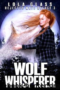 Wolf Whisperer: A Rejected Werewolf Romance (Rejected Mate Refuge Trilogy Book 3) by Lola Glass