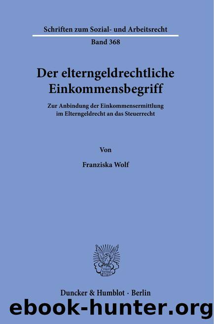 Wolf by Der elterngeldrechtliche Einkommensbegriff (9783428584925)