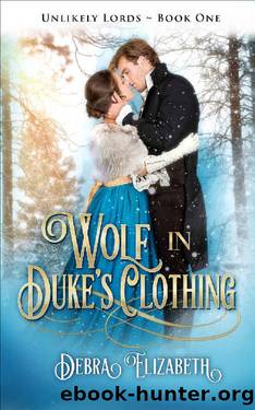 Wolf in Duke's Clothing (Book 1, Unlikely Lords) by Debra Elizabeth